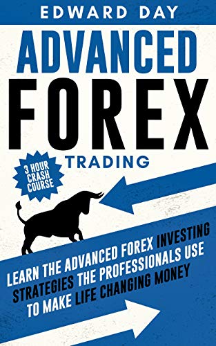 Advanced Forex Trading:: Learn the Advanced Forex Investing Strategies the Professionals Use to Make Life Changing Money - Epub + Converted Pdf